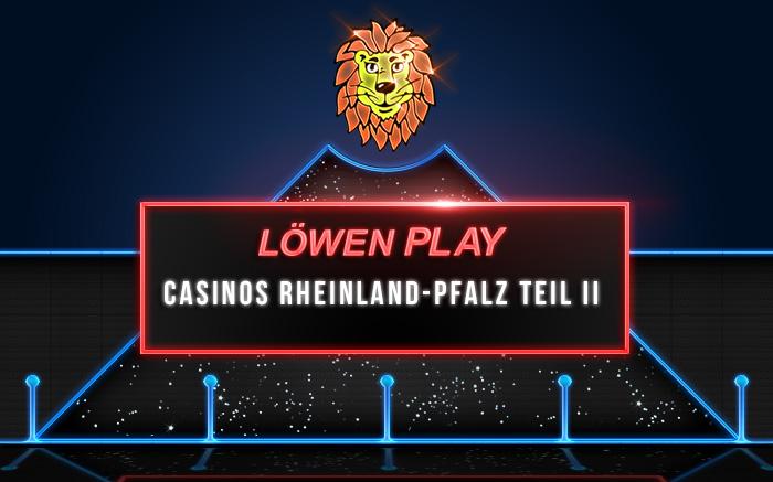 Löwen Play Casino Rheinland-Pfalz Teil 2