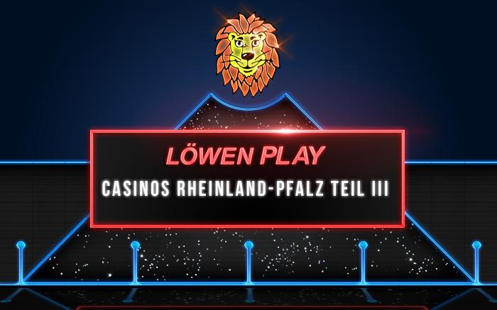 Löwen Play Casino Rheinland-Pfalz Teil 3